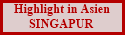 Highlight in Asien
SINGAPUR