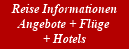 Reise Informationen
Angebote + Fl�ge 
+ Hotels
